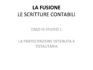 LA FUSIONE LE SCRITTURE CONTABILI CASO DI STUDIO