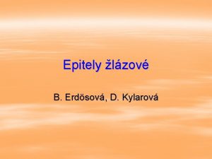 Epitely lzov B Erdsov D Kylarov Zkladn charakteristika