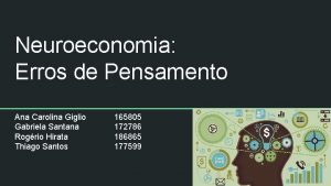 Neuroeconomia Erros de Pensamento Ana Carolina Giglio Gabriela