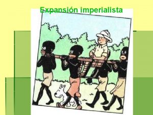 Expansin imperialista INTRODUCCION La expansin imperialista es un