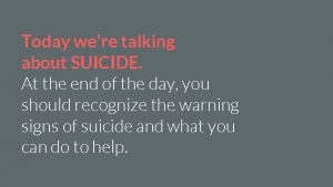 Today were talking about SUICIDE At the end