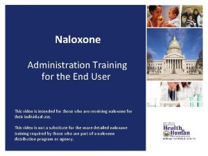 Naloxone Administration Training for the End User This