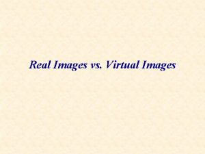 Real vs virtual images