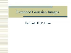 Extended Gaussian Images Berthold K P Horn Outline