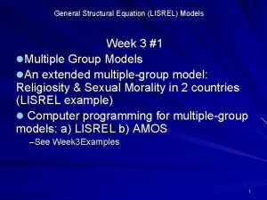 General Structural Equation LISREL Models Week 3 1