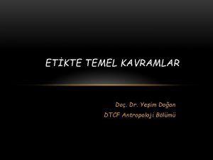 ETKTE TEMEL KAVRAMLAR Do Dr Yeim Doan DTCF