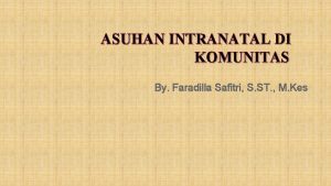 ASUHAN INTRANATAL DI KOMUNITAS By Faradilla Safitri S