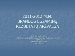 2011 2012 M M BRANDOS EGZAMIN REZULTAT APVALGA