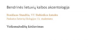 Bendrins lietuvi kalbos akcentologija Bonifacas Stundia VU Baltistikos