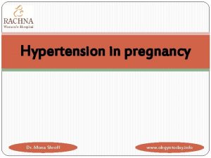 Hypertension in pregnancy Dr Mona Shroff www obgyntoday