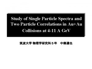 Study of Single Particle Spectra and Two Particle