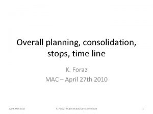 Overall planning consolidation stops time line K Foraz