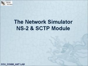 The Network Simulator NS2 SCTP Module CCUCOMMANT LAB