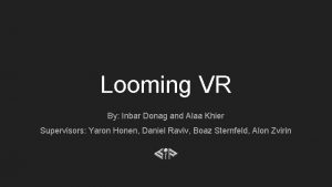 Looming VR By Inbar Donag and Alaa Khier