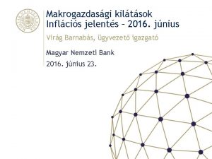 Makrogazdasgi kiltsok Inflcis jelents 2016 jnius Virg Barnabs