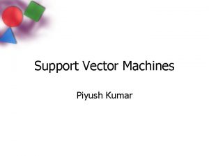 Support Vector Machines Piyush Kumar Perceptrons revisited Class
