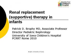 Renal replacement supportive therapy in infants Patrick D