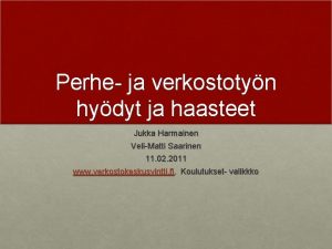 Perhe ja verkostotyn hydyt ja haasteet Jukka Harmainen