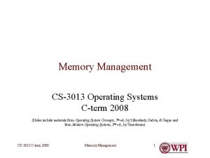 Memory Management CS3013 Operating Systems Cterm 2008 Slides