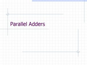 Parallel Adders Introduction Binary addition is a fundamental