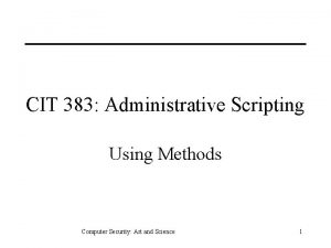 CIT 383 Administrative Scripting Using Methods Computer Security