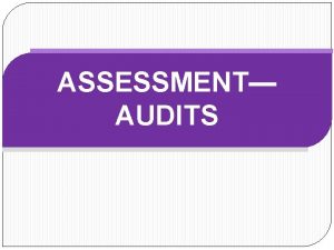 ASSESSMENT AUDITS Each year more than 1 million