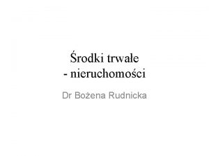 rodki trwae nieruchomoci Dr Boena Rudnicka Podstawowe definicje