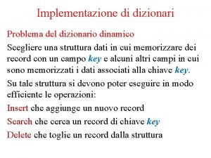 Implementazione di dizionari Problema del dizionario dinamico Scegliere