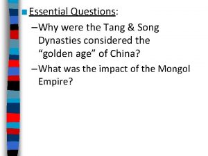 Essential Questions Why were the Tang Song Dynasties