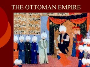 THE OTTOMAN EMPIRE The Ottoman Empire Crest of