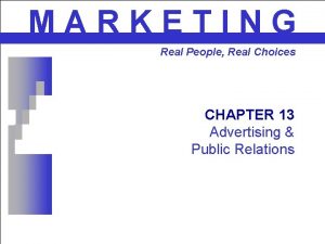 MARKETING Real People Real Choices CHAPTER 13 Advertising