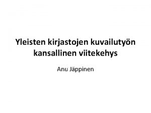 Yleisten kirjastojen kuvailutyn kansallinen viitekehys Anu Jppinen Nykytila