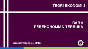 TEORI EKONOMI 2 BAB 9 PEREKONOMIAN TERBUKA Ardiprawiro