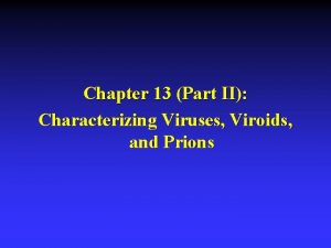 Chapter 13 Part II Characterizing Viruses Viroids and