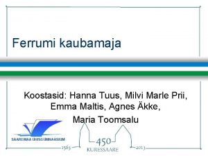 Ferrumi kaubamaja Koostasid Hanna Tuus Milvi Marle Prii