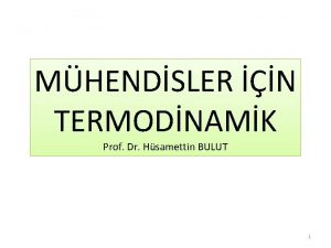 MHENDSLER N TERMODNAMK Prof Dr Hsamettin BULUT 1
