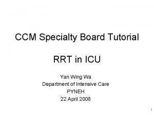 CCM Specialty Board Tutorial RRT in ICU Yan