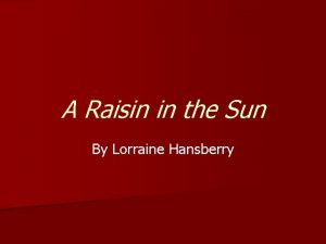 A Raisin in the Sun By Lorraine Hansberry