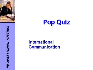 PROFESSIONAL WRITING Pop Quiz International Communication Quiz Professional