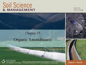 Chapter 15 Organic Amendments 2013 Cengage Learning All