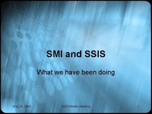 SMI and SSIS What we have been doing