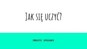 Jak si uczy PROSTE SPOSOBY TECHNIKI efektywnej NAUKI