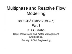Multiphase and Reactive Flow Modelling BMEGETMW 17MG 27