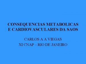 CONSEQUENCIAS METABOLICAS E CARDIOVASCULARES DA SAOS CARLOS A