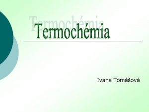 Ivana Tomov Termochmia Termochmia je odbor chmie ktor