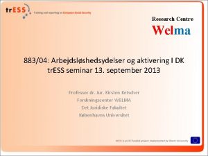 Research Centre Welma 88304 Arbejdslshedsydelser og aktivering I