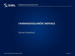 FARMAKOVIGILANN SYSTM a QPPV 1 FARMAKOVIGILANN INSPEKCE Zuzana