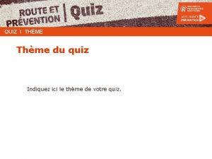 QUIZ I THME Thme du quiz Indiquez ici