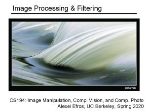 Image Processing Filtering CS 194 Image Manipulation Comp