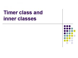 Timer class and inner classes Processing timer events